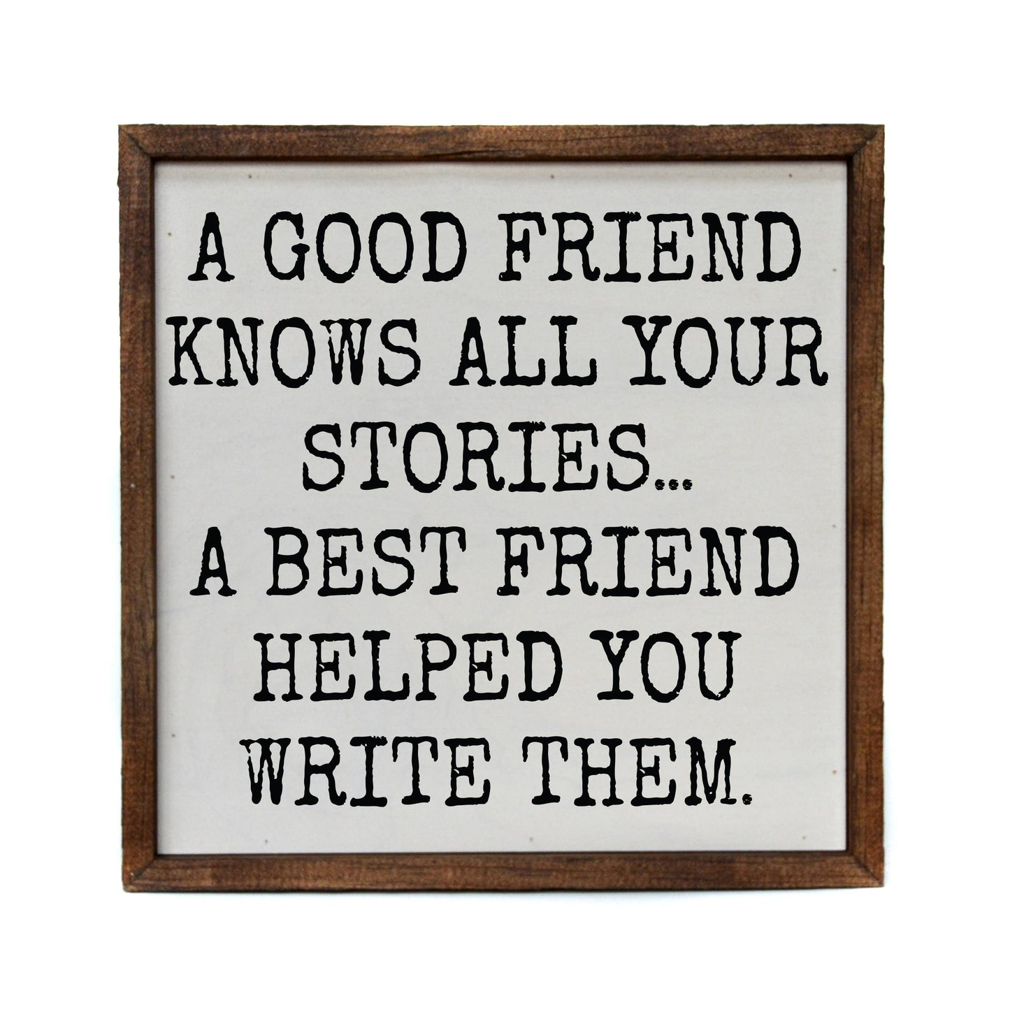 'A Good Friend Knows All Your Stories' Sign