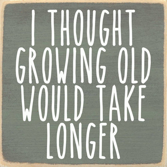 'Growing Old' Sign
