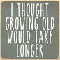 'Growing Old' Sign