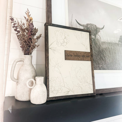 How Lucky Are We Laser Engraved Wood Sign