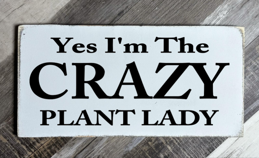 YES I'M THE CRAZY PLANT LADY