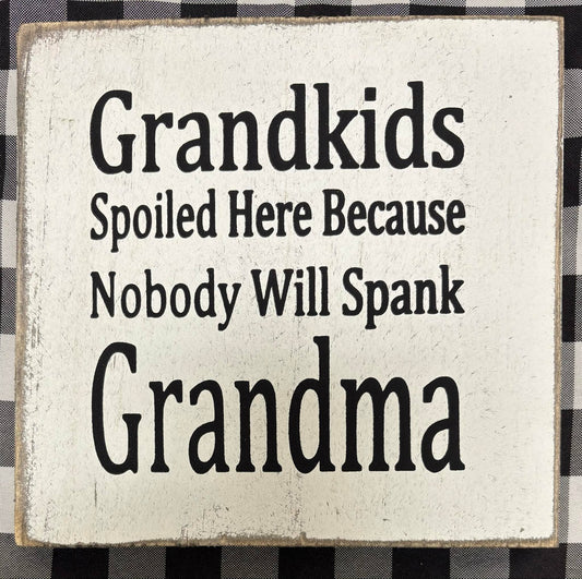 GRANDKIDS SPOILED HERE BECAUSE GRANDMA  7X7X1