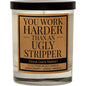 'You Work Harder Than an Ugly Stripper' Candle