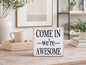 COME IN WE'RE AWESOME 7X7X1