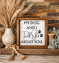 'My Dog and I Talk Sh*t About You' Wood Sign