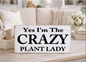 YES I'M THE CRAZY PLANT LADY