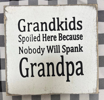 GRANDKIDS SPOILED HERE BECAUSE GRANDPA  7X7X1