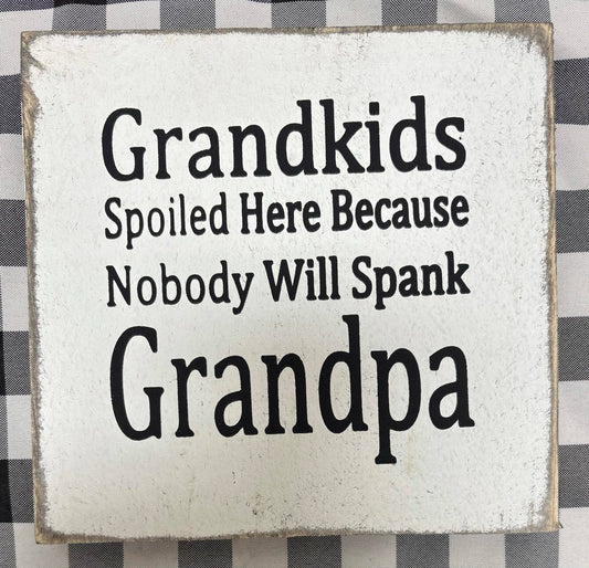 GRANDKIDS SPOILED HERE BECAUSE GRANDPA  7X7X1