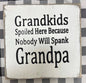 GRANDKIDS SPOILED HERE BECAUSE GRANDPA  7X7X1