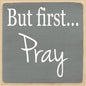 'But First... Pray' Sign