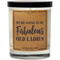 'We're Going To Be Fabulous Old Ladies' Candles