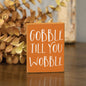 'Gobble Til You Wobble' Block Sign